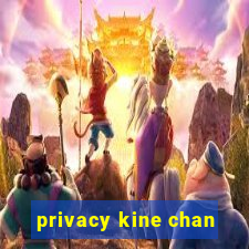 privacy kine chan